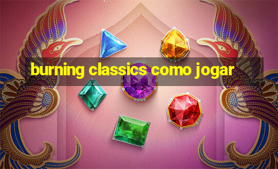 burning classics como jogar