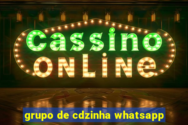 grupo de cdzinha whatsapp