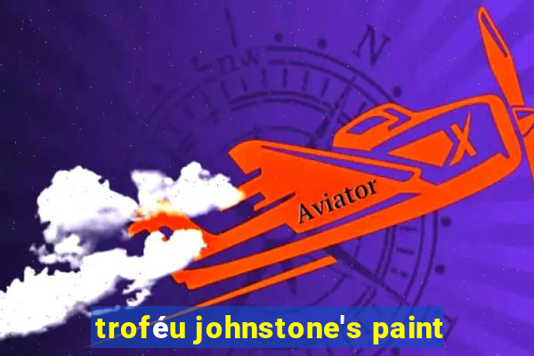 troféu johnstone's paint