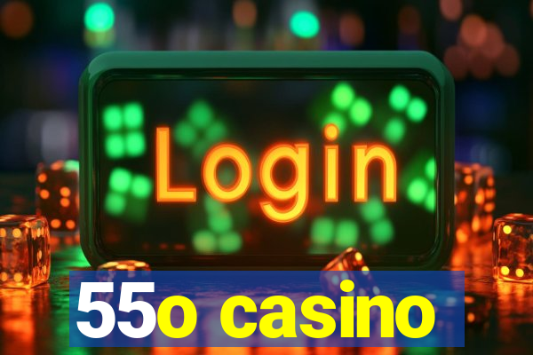 55o casino