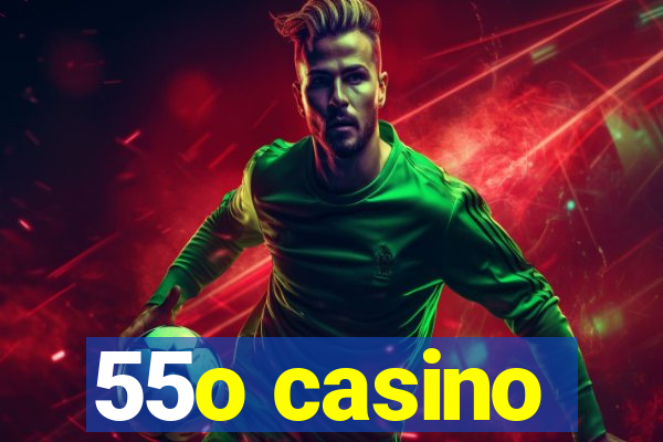 55o casino