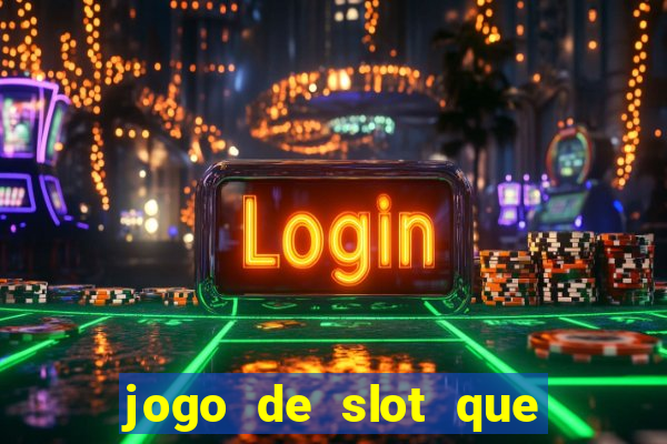 jogo de slot que ganha dinheiro de verdade