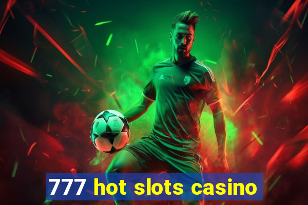 777 hot slots casino