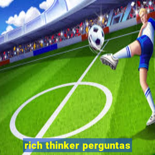 rich thinker perguntas