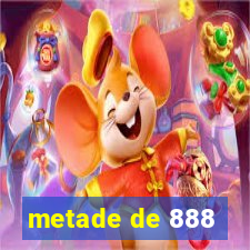 metade de 888