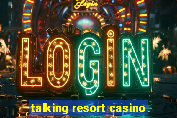 talking resort casino