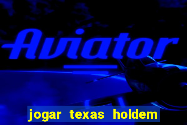 jogar texas holdem online gratis