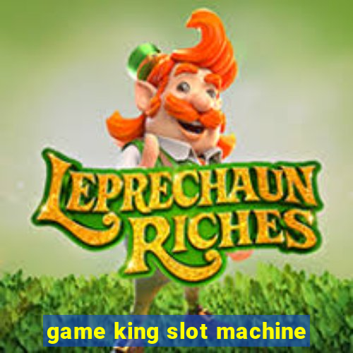 game king slot machine