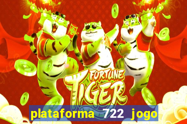 plataforma 722 jogo é confiável