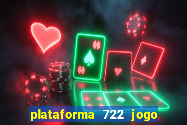 plataforma 722 jogo é confiável