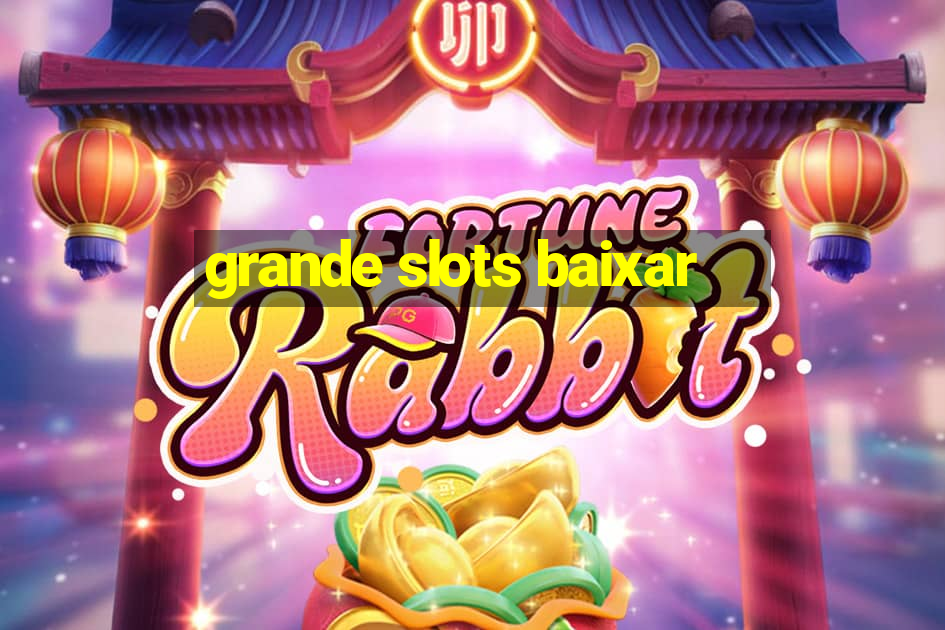 grande slots baixar