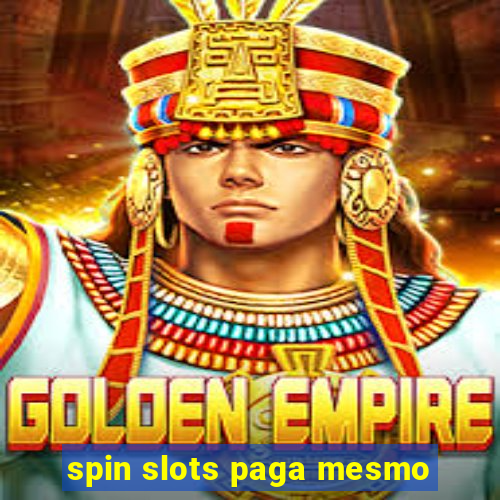 spin slots paga mesmo