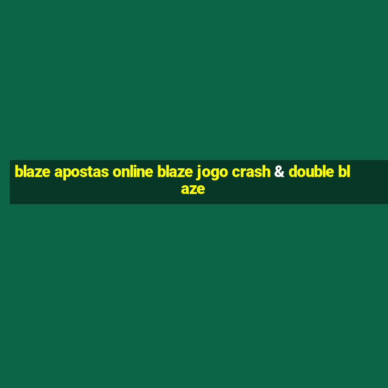 blaze apostas online blaze jogo crash & double blaze