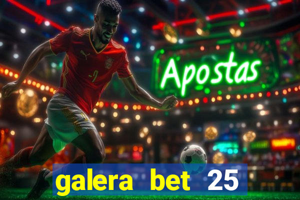 galera bet 25 rodadas grátis