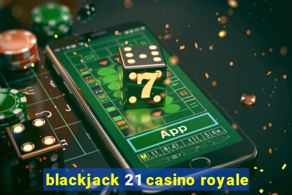 blackjack 21 casino royale