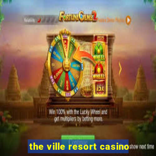 the ville resort casino