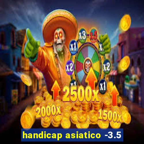 handicap asiatico -3.5