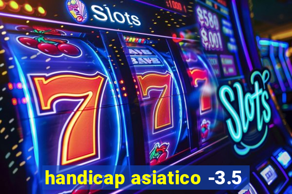 handicap asiatico -3.5