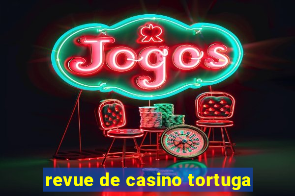 revue de casino tortuga