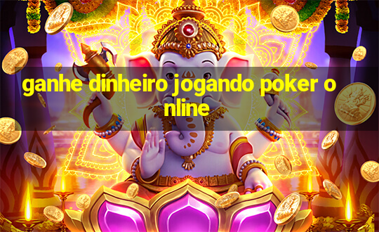 ganhe dinheiro jogando poker online