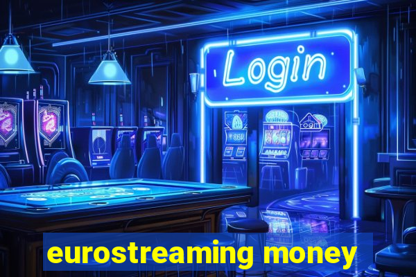 eurostreaming money