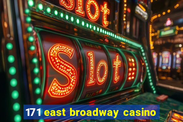 171 east broadway casino