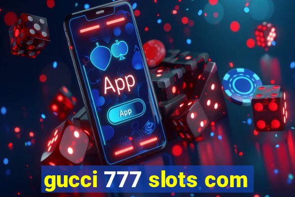 gucci 777 slots com