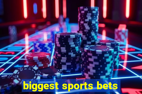 biggest sports bets