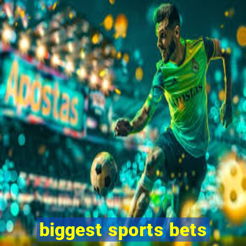 biggest sports bets