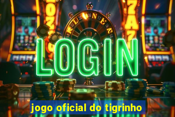 jogo oficial do tigrinho