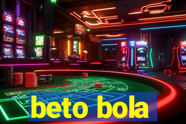 beto bola