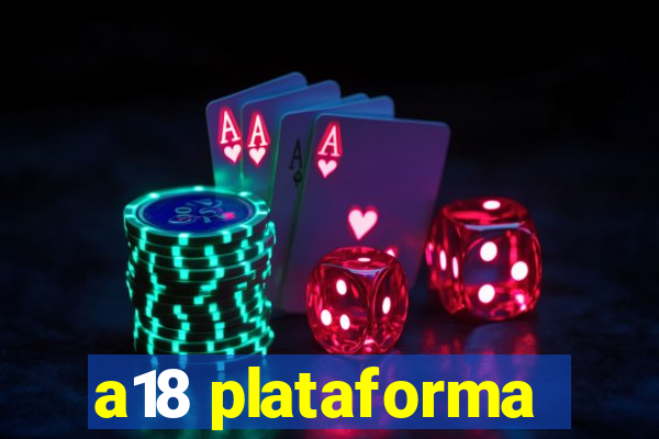 a18 plataforma