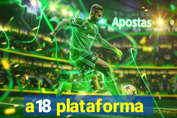 a18 plataforma