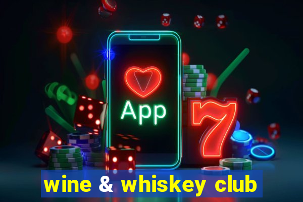 wine & whiskey club