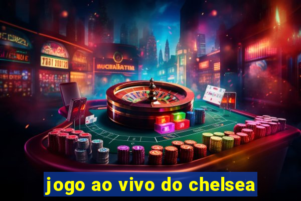 jogo ao vivo do chelsea