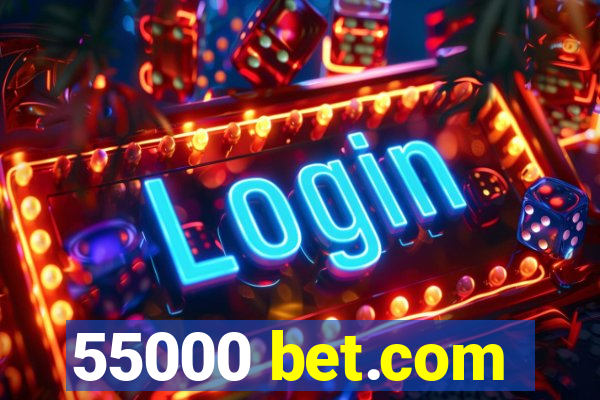 55000 bet.com