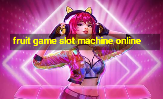 fruit game slot machine online