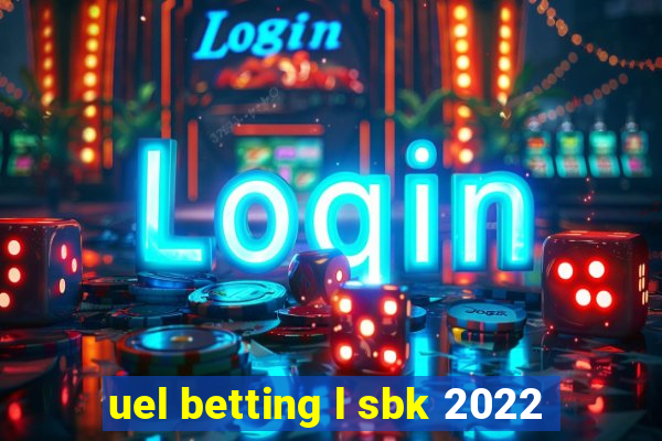 uel betting l sbk 2022