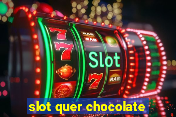 slot quer chocolate