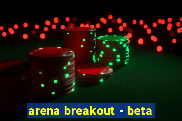 arena breakout - beta