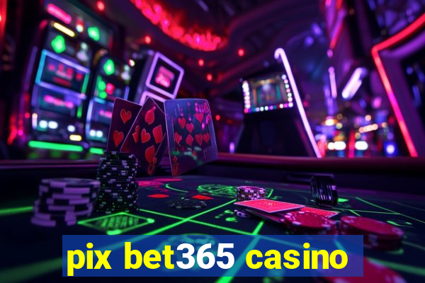 pix bet365 casino