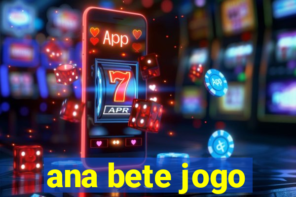 ana bete jogo