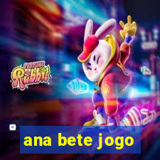 ana bete jogo