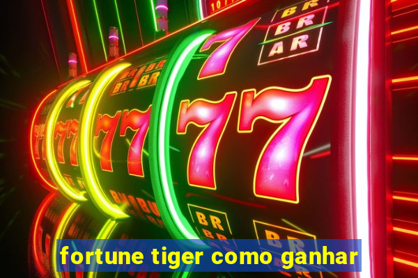 fortune tiger como ganhar