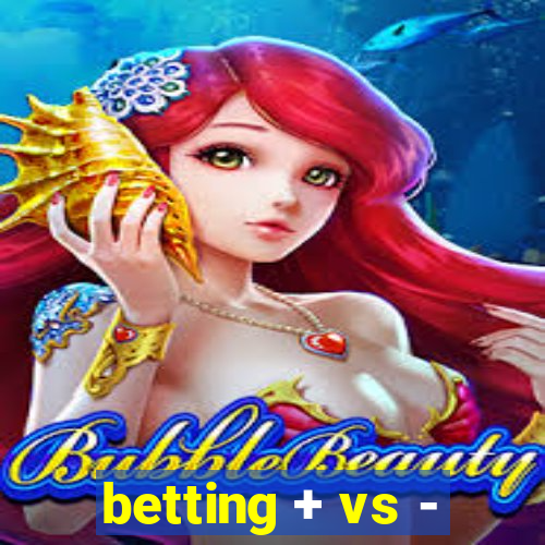 betting + vs -