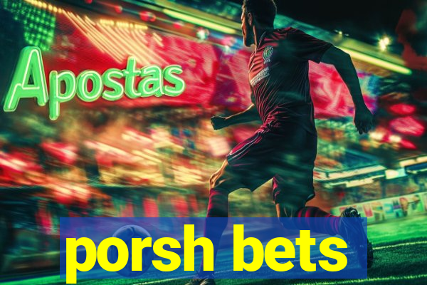 porsh bets