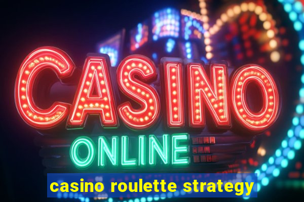 casino roulette strategy