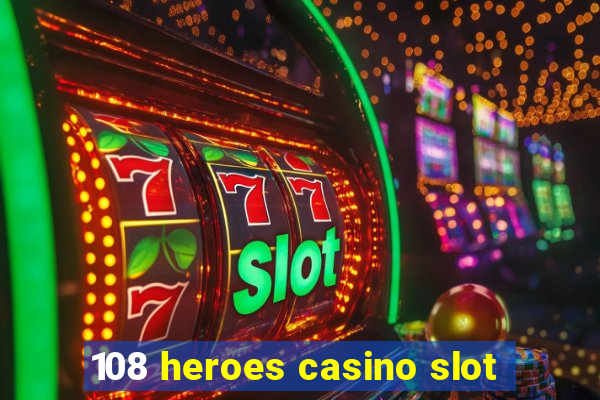 108 heroes casino slot