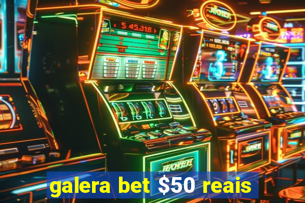 galera bet $50 reais