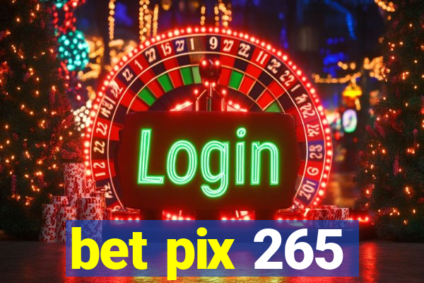 bet pix 265